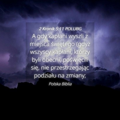 Picture 04 - 2 Kronik 5:11 POLUBG - A gdy kapłani wyszli z miejsca świętego (gdyż - Bible Verse Picture