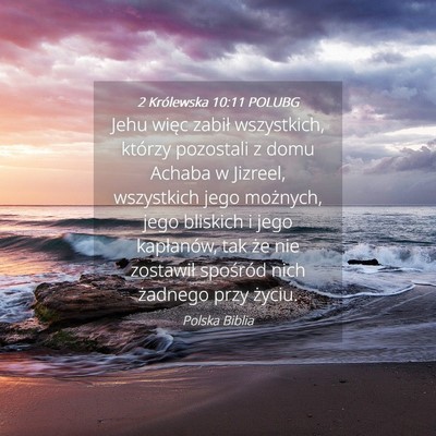 Picture 04 - 2 Królewska 10:11 POLUBG - Jehu więc zabił wszystkich, którzy pozostali z - Bible Verse Picture