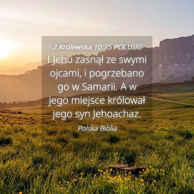 Picture 04 - 2 Królewska 10:35 POLUBG - I Jehu zasnął ze swymi ojcami, i pogrzebano go - Bible Verse Picture