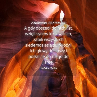 Picture 04 - 2 Królewska 10:7 POLUBG - A gdy doszedł do nich list, wzięli synów - Bible Verse Picture