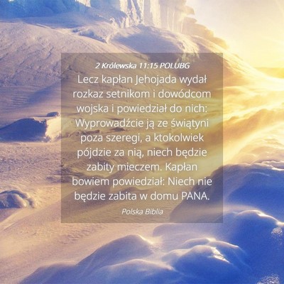 Picture 04 - 2 Królewska 11:15 POLUBG - Lecz kapłan Jehojada wydał rozkaz setnikom i - Bible Verse Picture