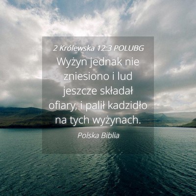 Picture 04 - 2 Królewska 12:3 POLUBG - Wyżyn jednak nie zniesiono i lud jeszcze - Bible Verse Picture