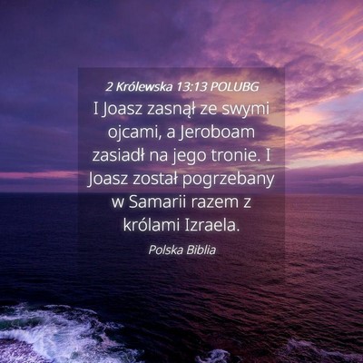Picture 04 - 2 Królewska 13:13 POLUBG - I Joasz zasnął ze swymi ojcami, a Jeroboam - Bible Verse Picture