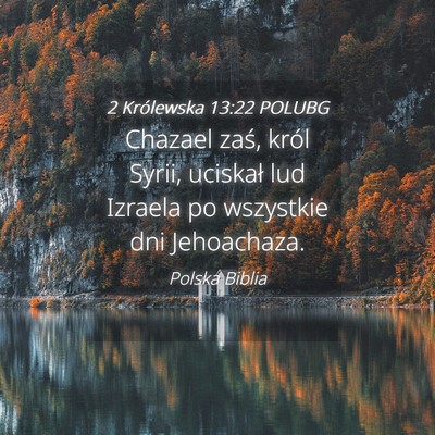 Picture 04 - 2 Królewska 13:22 POLUBG - Chazael zaś, król Syrii, uciskał lud Izraela - Bible Verse Picture