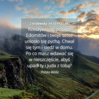 Picture 04 - 2 Królewska 14:10 POLUBG - Rzeczywiście, pobiłeś Edomitów i twoje serce - Bible Verse Picture