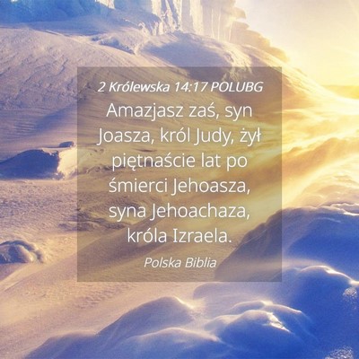 Picture 04 - 2 Królewska 14:17 POLUBG - Amazjasz zaś, syn Joasza, król Judy, żył - Bible Verse Picture