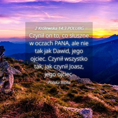 Picture 04 - 2 Królewska 14:3 POLUBG - Czynił on to, co słuszne w oczach PANA, ale nie - Bible Verse Picture