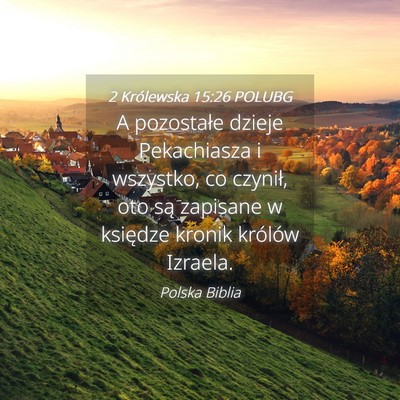 Picture 04 - 2 Królewska 15:26 POLUBG - A pozostałe dzieje Pekachiasza i wszystko, co - Bible Verse Picture