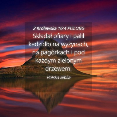 Picture 04 - 2 Królewska 16:4 POLUBG - Składał ofiary i palił kadzidło na wyżynach, - Bible Verse Picture