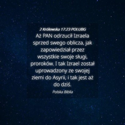 Picture 04 - 2 Królewska 17:23 POLUBG - Aż PAN odrzucił Izraela sprzed swego oblicza, - Bible Verse Picture