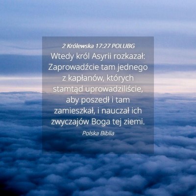 Picture 04 - 2 Królewska 17:27 POLUBG - Wtedy król Asyrii rozkazał: Zaprowadźcie tam - Bible Verse Picture