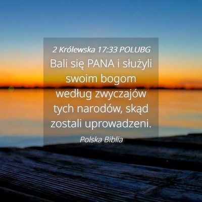 Picture 04 - 2 Królewska 17:33 POLUBG - Bali się PANA i służyli swoim bogom według - Bible Verse Picture