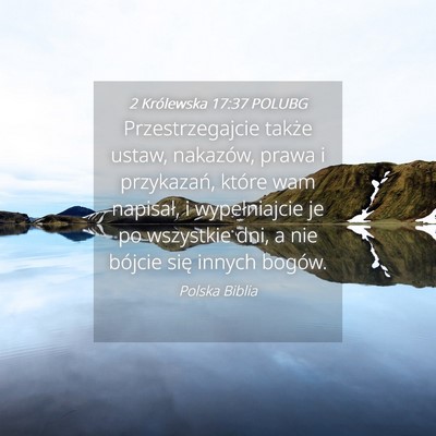 Picture 04 - 2 Królewska 17:37 POLUBG - Przestrzegajcie także ustaw, nakazów, prawa i - Bible Verse Picture