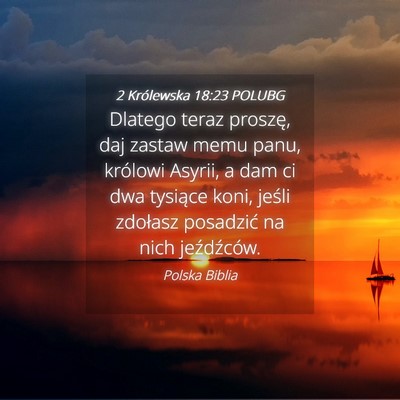 Picture 04 - 2 Królewska 18:23 POLUBG - Dlatego teraz proszę, daj zastaw memu panu, - Bible Verse Picture