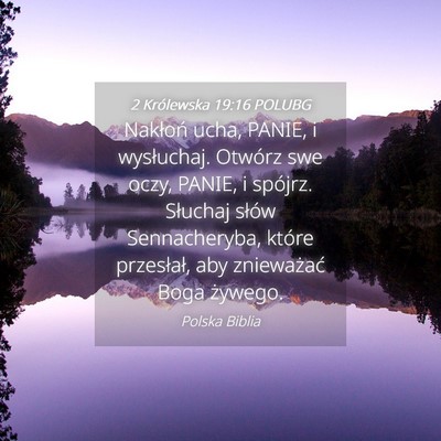 Picture 04 - 2 Królewska 19:16 POLUBG - Nakłoń ucha, PANIE, i wysłuchaj. Otwórz swe - Bible Verse Picture