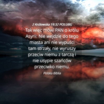 Picture 04 - 2 Królewska 19:32 POLUBG - Tak więc mówi PAN o królu Asyrii: Nie wejdzie - Bible Verse Picture