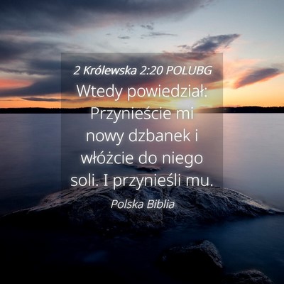 Picture 04 - 2 Królewska 2:20 POLUBG - Wtedy powiedział: Przynieście mi nowy dzbanek i - Bible Verse Picture