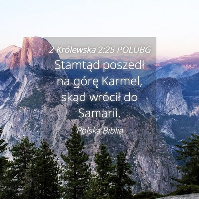 Picture 04 - 2 Królewska 2:25 POLUBG - Stamtąd poszedł na górę Karmel, skąd - Bible Verse Picture
