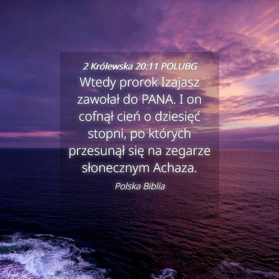 Picture 04 - 2 Królewska 20:11 POLUBG - Wtedy prorok Izajasz zawołał do PANA. I on - Bible Verse Picture