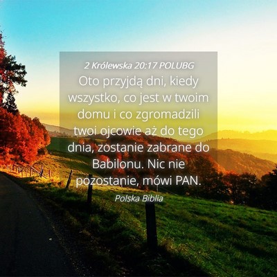 Picture 04 - 2 Królewska 20:17 POLUBG - Oto przyjdą dni, kiedy wszystko, co jest w twoim - Bible Verse Picture