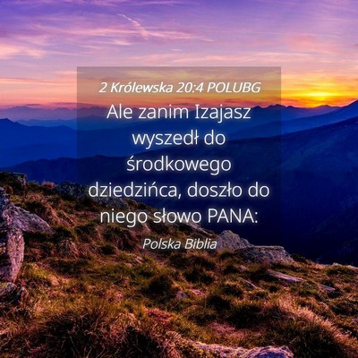 Picture 04 - 2 Królewska 20:4 POLUBG - Ale zanim Izajasz wyszedł do środkowego - Bible Verse Picture