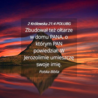 Picture 04 - 2 Królewska 21:4 POLUBG - Zbudował też ołtarze w domu PANA, o którym - Bible Verse Picture