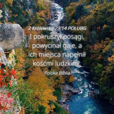 Picture 04 - 2 Królewska 23:14 POLUBG - I pokruszył posągi, powycinał gaje, a ich - Bible Verse Picture