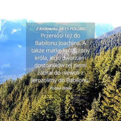 Picture 04 - 2 Królewska 24:15 POLUBG - Przeniósł też do Babilonu Joachina. A także - Bible Verse Picture