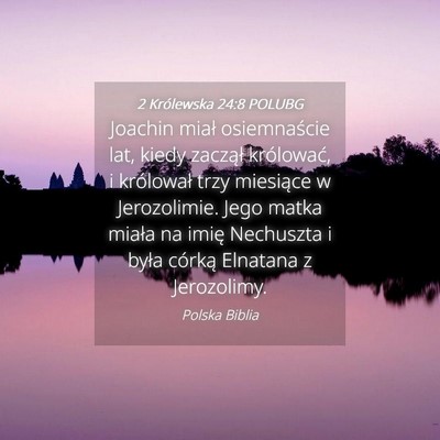 Picture 04 - 2 Królewska 24:8 POLUBG - Joachin miał osiemnaście lat, kiedy zaczął - Bible Verse Picture