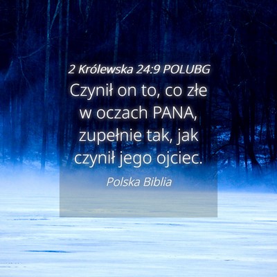 Picture 04 - 2 Królewska 24:9 POLUBG - Czynił on to, co złe w oczach PANA, zupełnie - Bible Verse Picture