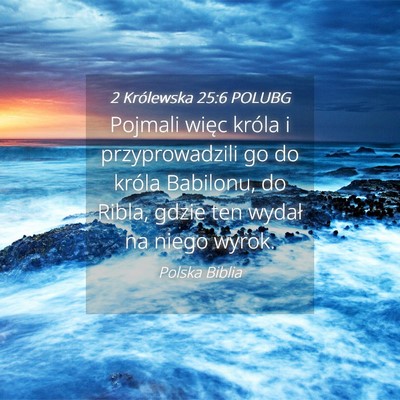 Picture 04 - 2 Królewska 25:6 POLUBG - Pojmali więc króla i przyprowadzili go do - Bible Verse Picture