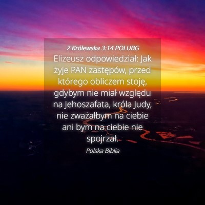 Picture 04 - 2 Królewska 3:14 POLUBG - Elizeusz odpowiedział: Jak żyje PAN zastępów, - Bible Verse Picture