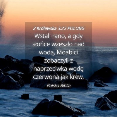Picture 04 - 2 Królewska 3:22 POLUBG - Wstali rano, a gdy słońce wzeszło nad wodą, - Bible Verse Picture
