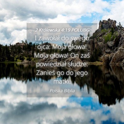 Picture 04 - 2 Królewska 4:19 POLUBG - I zawołał do swego ojca: Moja głowa! Moja - Bible Verse Picture