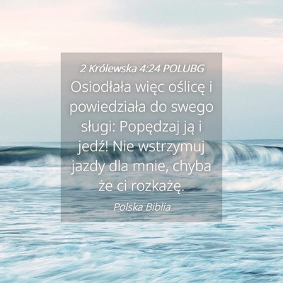 Picture 04 - 2 Królewska 4:24 POLUBG - Osiodłała więc oślicę i powiedziała do - Bible Verse Picture