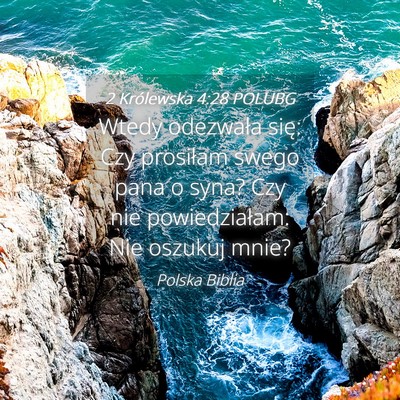 Picture 04 - 2 Królewska 4:28 POLUBG - Wtedy odezwała się: Czy prosiłam swego pana o - Bible Verse Picture