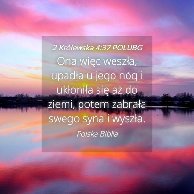 Picture 04 - 2 Królewska 4:37 POLUBG - Ona więc weszła, upadła u jego nóg i - Bible Verse Picture