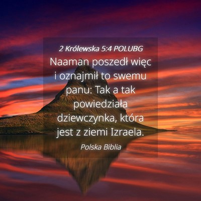 Picture 04 - 2 Królewska 5:4 POLUBG - Naaman poszedł więc i oznajmił to swemu panu: - Bible Verse Picture