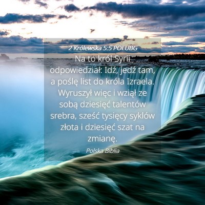 Picture 04 - 2 Królewska 5:5 POLUBG - Na to król Syrii odpowiedział: Idź, jedź tam, - Bible Verse Picture