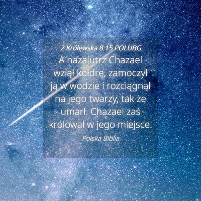 Picture 04 - 2 Królewska 8:15 POLUBG - A nazajutrz Chazael wziął kołdrę, zamoczył - Bible Verse Picture