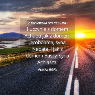 Picture 04 - 2 Królewska 9:9 POLUBG - I uczynię z domem Achaba jak z domem Jeroboama, - Bible Verse Picture