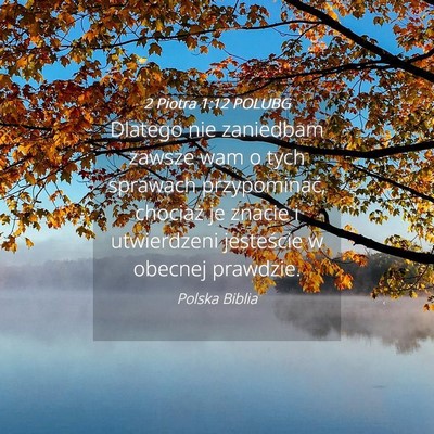 Picture 04 - 2 Piotra 1:12 POLUBG - Dlatego nie zaniedbam zawsze wam o tych sprawach - Bible Verse Picture