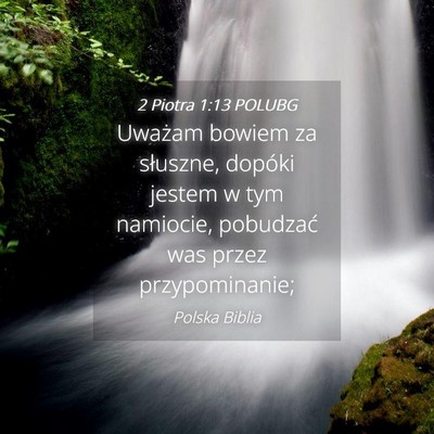 Picture 04 - 2 Piotra 1:13 POLUBG - Uważam bowiem za słuszne, dopóki jestem w tym - Bible Verse Picture