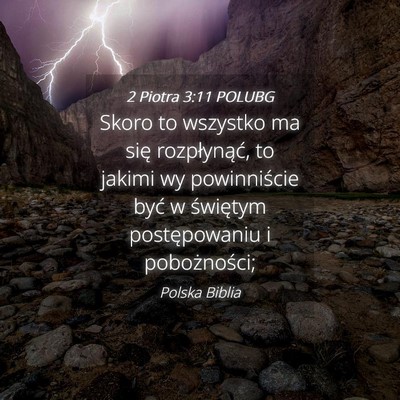 Picture 04 - 2 Piotra 3:11 POLUBG - Skoro to wszystko ma się rozpłynąć, to jakimi - Bible Verse Picture