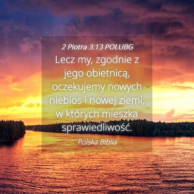 Picture 04 - 2 Piotra 3:13 POLUBG - Lecz my, zgodnie z jego obietnicą, oczekujemy - Bible Verse Picture