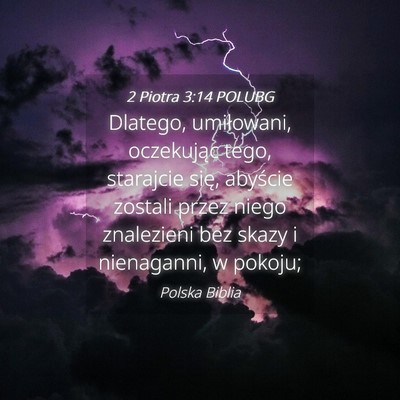 Picture 04 - 2 Piotra 3:14 POLUBG - Dlatego, umiłowani, oczekując tego, starajcie - Bible Verse Picture