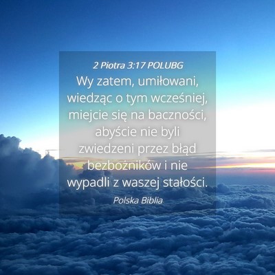 Picture 04 - 2 Piotra 3:17 POLUBG - Wy zatem, umiłowani, wiedząc o tym wcześniej, - Bible Verse Picture