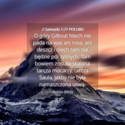 Picture 04 - 2 Samuela 1:21 POLUBG - O góry Gilboa! Niech nie pada na was ani rosa, - Bible Verse Picture