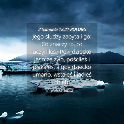 Picture 04 - 2 Samuela 12:21 POLUBG - Jego słudzy zapytali go: Co znaczy to, co - Bible Verse Picture