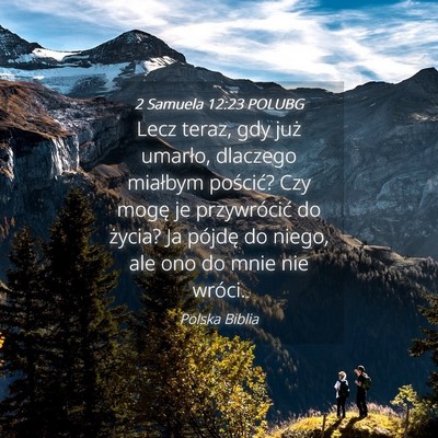 Picture 04 - 2 Samuela 12:23 POLUBG - Lecz teraz, gdy już umarło, dlaczego miałbym - Bible Verse Picture